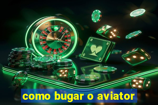 como bugar o aviator