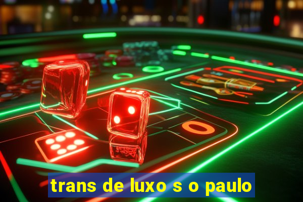 trans de luxo s o paulo