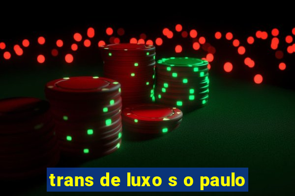 trans de luxo s o paulo