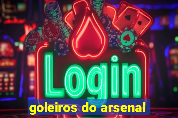 goleiros do arsenal