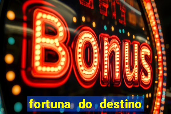 fortuna do destino fortuna do dentinho