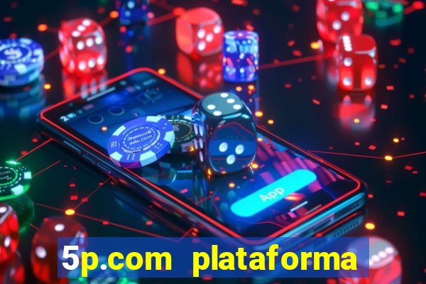 5p.com plataforma de jogos