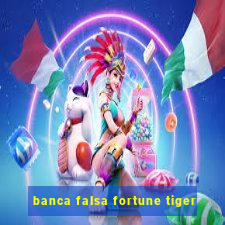 banca falsa fortune tiger