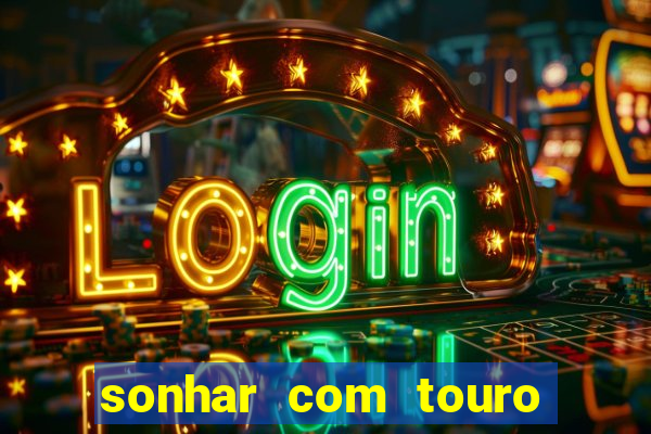 sonhar com touro bravo no mundo espiritual