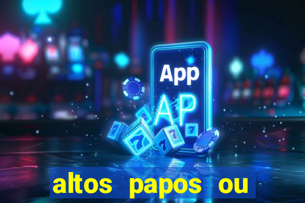 altos papos ou autos papos