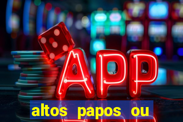 altos papos ou autos papos