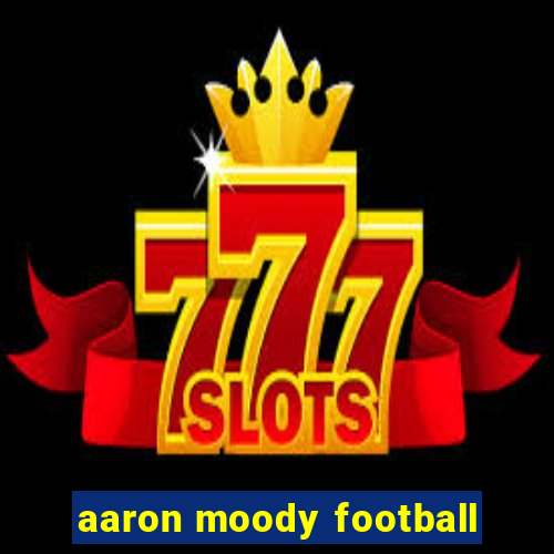 aaron moody football