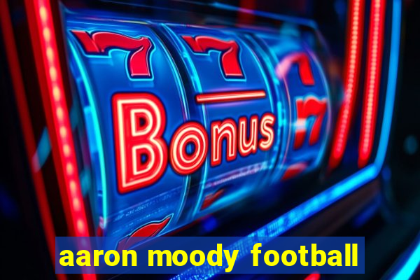 aaron moody football