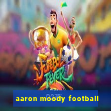 aaron moody football