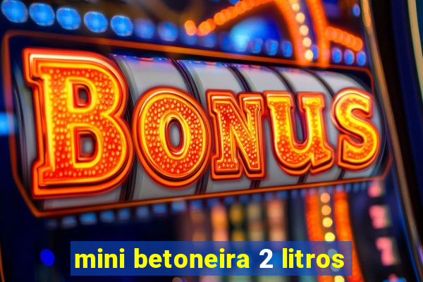 mini betoneira 2 litros