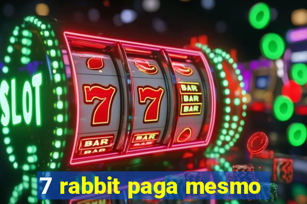 7 rabbit paga mesmo