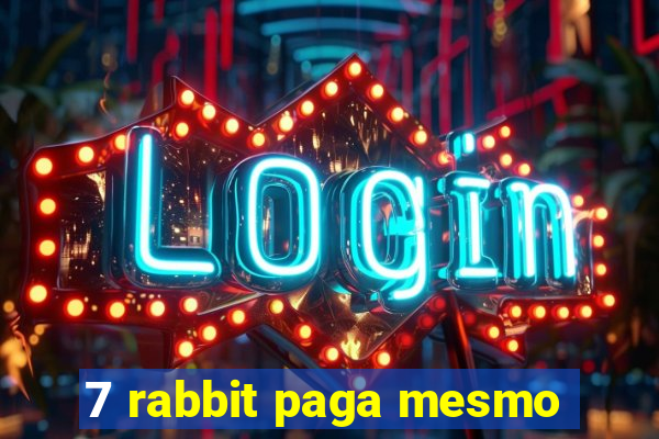 7 rabbit paga mesmo