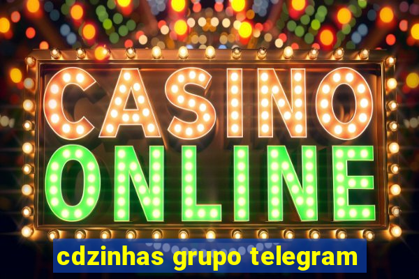 cdzinhas grupo telegram