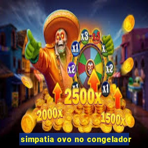 simpatia ovo no congelador