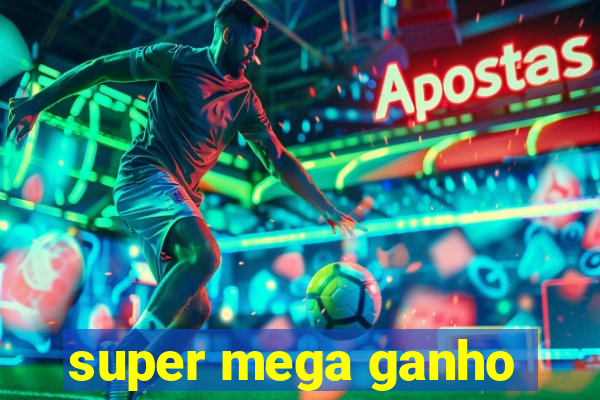 super mega ganho