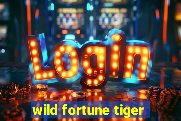 wild fortune tiger