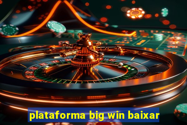 plataforma big win baixar