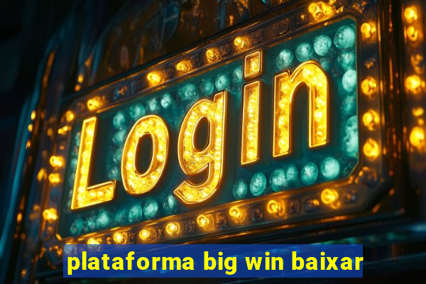 plataforma big win baixar