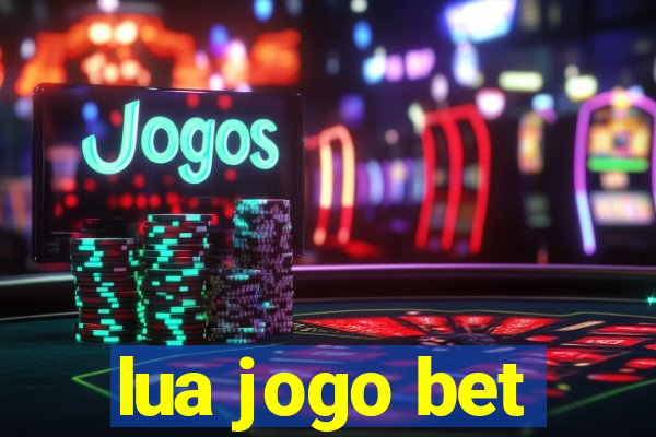 lua jogo bet