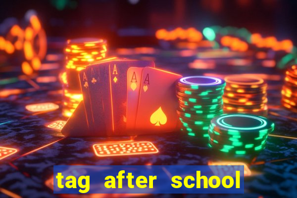 tag after school apk download