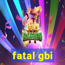 fatal gbi