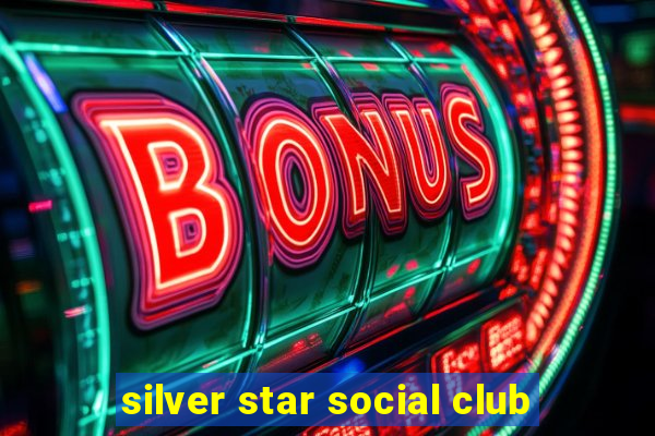 silver star social club