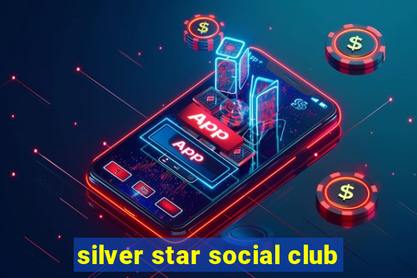 silver star social club