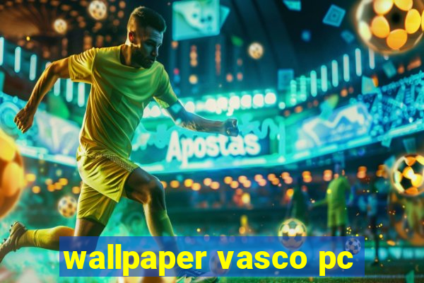 wallpaper vasco pc