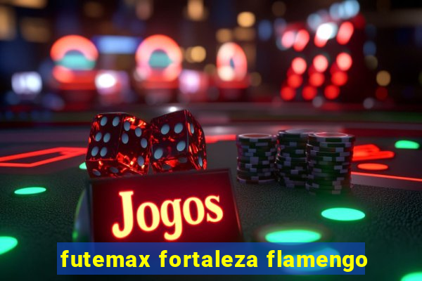 futemax fortaleza flamengo