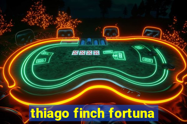 thiago finch fortuna