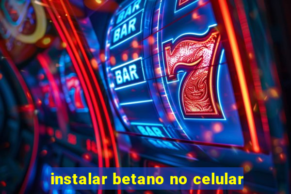 instalar betano no celular