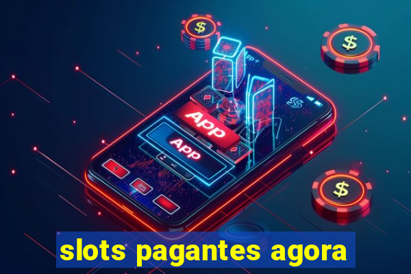 slots pagantes agora