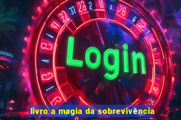 livro a magia da sobrevivência