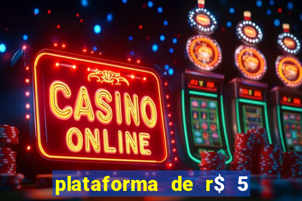 plataforma de r$ 5 jogo do tigrinho