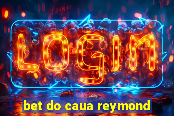 bet do caua reymond