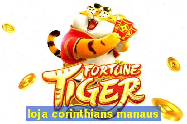 loja corinthians manaus