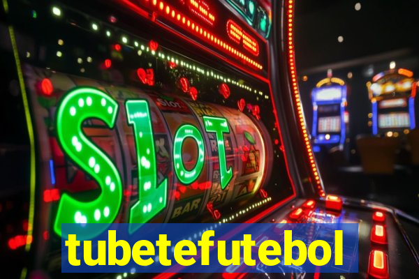 tubetefutebol