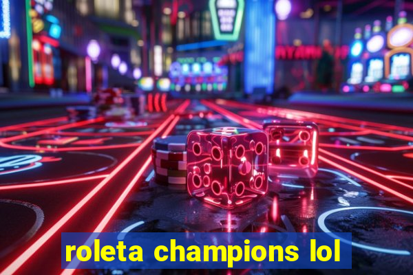 roleta champions lol