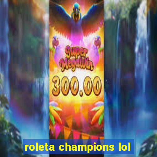 roleta champions lol