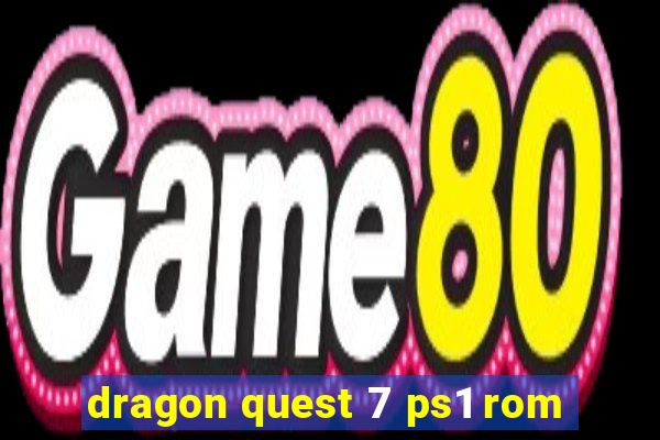 dragon quest 7 ps1 rom