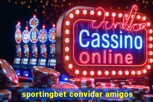 sportingbet convidar amigos