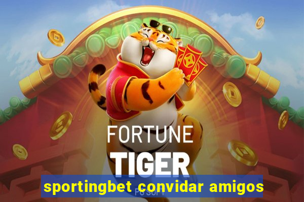 sportingbet convidar amigos