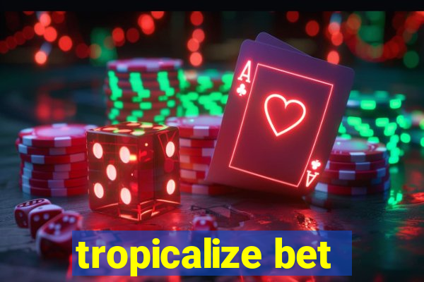 tropicalize bet