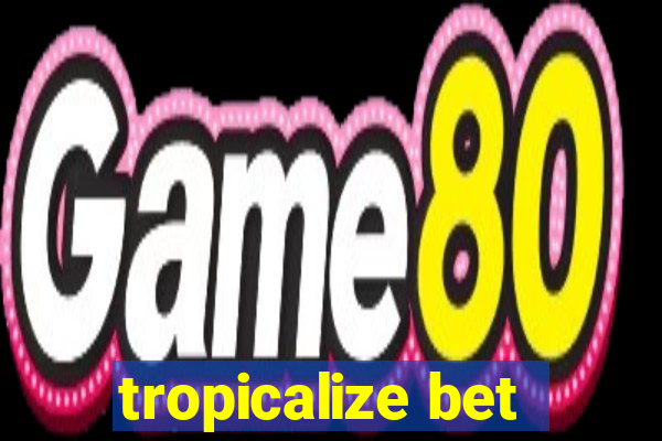 tropicalize bet