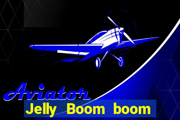 Jelly Boom boom jelly up