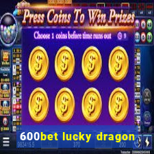 600bet lucky dragon