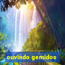 ouvindo gemidos