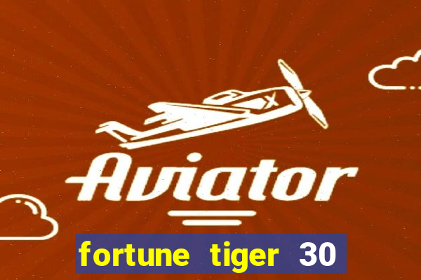 fortune tiger 30 reais grátis