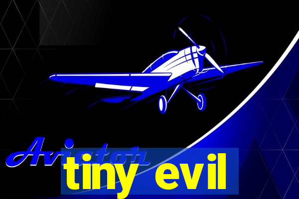 tiny evil