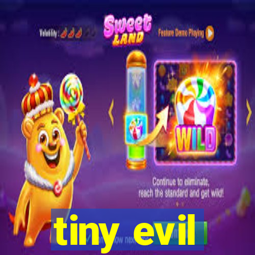 tiny evil